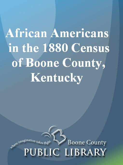 Title details for African Americans in the 1880 U.S. Federal Census of Boone County, Kentucky by Boone County Public Library - Available